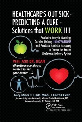 Healthcare's Out Sick - Predicting a Cure - Solutions That Work !!!!: Predictive Analytic Modeling, Decision Making, Innovations and Precision Medicin