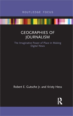Geographies of Journalism: The Imaginative Power of Place in Making Digital News