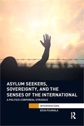 Asylum Seekers, Sovereignty, and the Senses of the International: A Politico-Corporeal Struggle