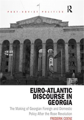 Euro-Atlantic Discourse in Georgia: The Making of Georgian Foreign and Domestic Policy After the Rose Revolution