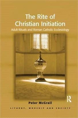 The Rite of Christian Initiation: Adult Rituals and Roman Catholic Ecclesiology