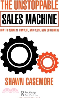 The Unstoppable Sales Machine：How to Connect, Convert, and Close New Customers