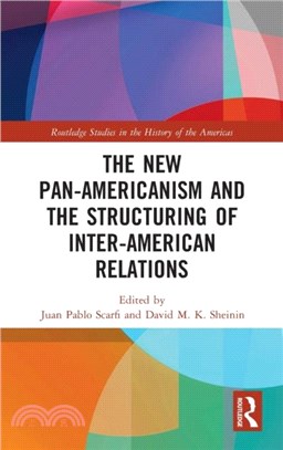 The New Pan-Americanism and the Structuring of Inter-American Relations