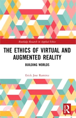 The Ethics of Virtual and Augmented Reality: Building Worlds