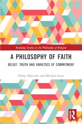 A Philosophy of Faith：Belief, Truth and Varieties of Commitment