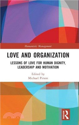 Love and Organization：Lessons of Love for Human Dignity, Leadership and Motivation