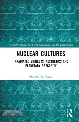 Nuclear Cultures：Irradiated Subjects, Aesthetics and Planetary Precarity