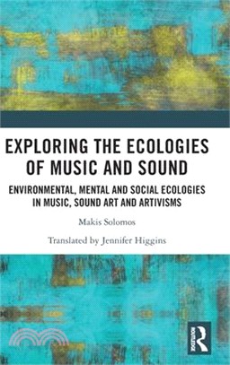 Exploring the Ecologies of Music and Sound: Environmental, Mental and Social Ecologies in Music, Sound Art and Artivisms