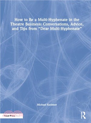 How to Be a Multi-Hyphenate in the Theatre Business: Conversations, Advice, and Tips from "Dear Multi-Hyphenate"