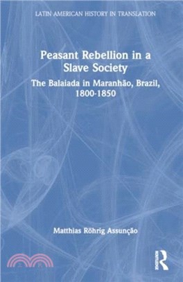 Peasant Rebellion in a Slave Society：The Balaiada in Maranhao, Brazil, 1800-1850