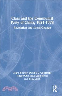 Class and the Communist Party of China, 1921-1978：Revolution and Social Change