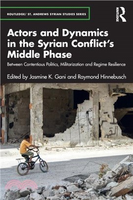 Actors and Dynamics in the Syrian Conflict's Middle Phase：Between Contentious Politics, Militarization and Regime Resilience