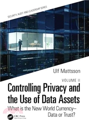 Controlling Privacy and the Use of Data Assets - Volume 2：What is the New World Currency - Data or Trust?