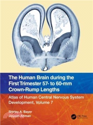 The Human Brain during the First Trimester 57- to 60-mm Crown-Rump Lengths：Atlas of Human Central Nervous System Development, Volume 7