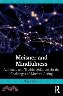 Meisner and Mindfulness：Authentic and Truthful Solutions for the Challenges of Modern Acting