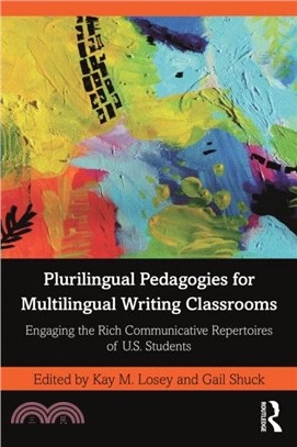 Plurilingual Pedagogies for Multilingual Writing Classrooms：Engaging the Rich Communicative Repertoires of U.S. Students