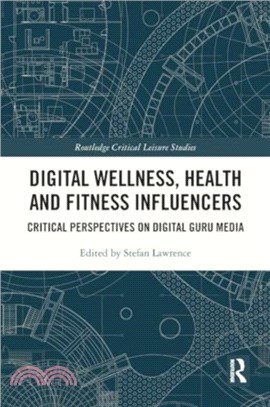 Digital Wellness, Health and Fitness Influencers：Critical Perspectives on Digital Guru Media