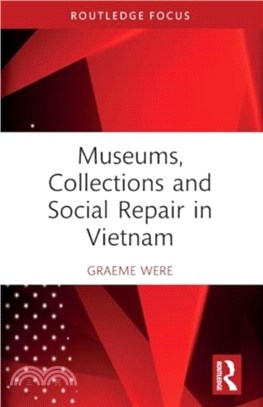 Museums, Collections and Social Repair in Vietnam