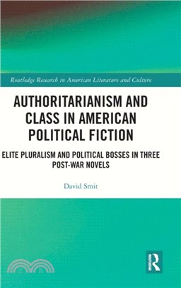 Authoritarianism and Class in American Political Fiction：Elite Pluralism and Political Bosses in Three Post-War Novels