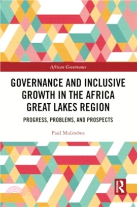 Governance and Inclusive Growth in the Africa Great Lakes Region：Progress, Problems, and Prospects