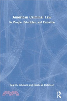 American Criminal Law：Its People, Principles, and Evolution