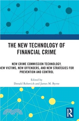 The New Technology of Financial Crime：New Crime Commission Technology, New Victims, New Offenders, and New Strategies for Prevention and Control