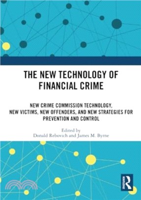 The New Technology of Financial Crime：New Crime Commission Technology, New Victims, New Offenders, and New Strategies for Prevention and Control