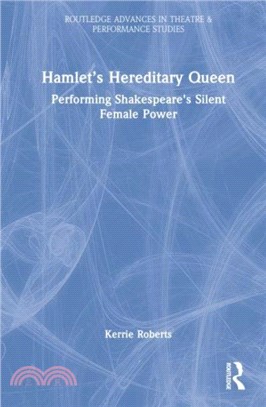 Hamlet's Hereditary Queen：Performing Shakespeare's Silent Female Power