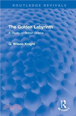 The Golden Labyrinth：A Study of British Drama