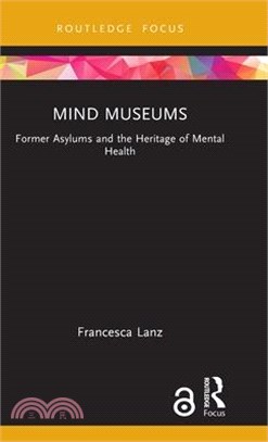 Mind Museums: Former Asylums and the Heritage of Mental Health