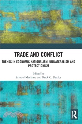 Trade and Conflict：Trends in Economic Nationalism, Unilateralism and Protectionism