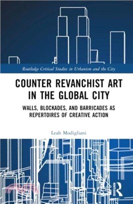 Counter Revanchist Art in the Global City：Walls, Blockades, and Barricades as Repertoires of Creative Action