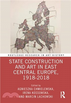 State Construction and Art in East Central Europe, 1918-2018