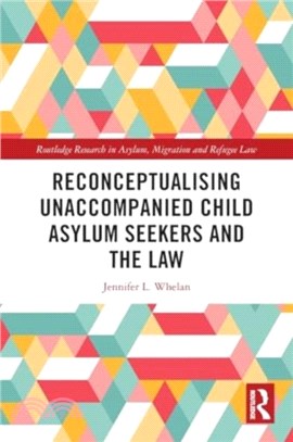 Reconceptualising Unaccompanied Child Asylum Seekers and the Law