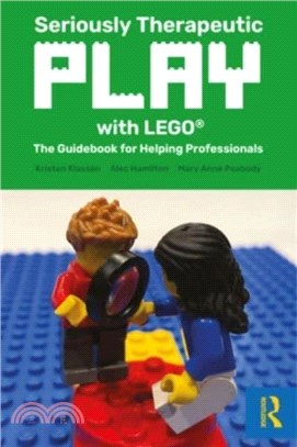 Seriously Therapeutic Play with LEGO (R)：The Guidebook for Helping Professionals