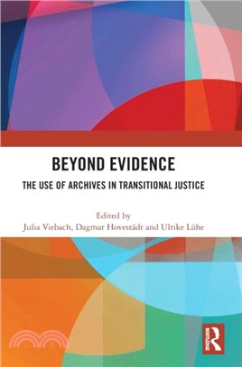 Beyond Evidence：The Use of Archives in Transitional Justice