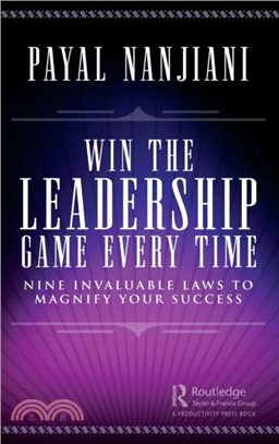 Winning the Leadership Game Every Time：Nine Invaluable Laws to Magnify Your Success