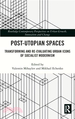Post-Utopian Spaces：Transforming and Re-Evaluating Urban Icons of Socialist Modernism