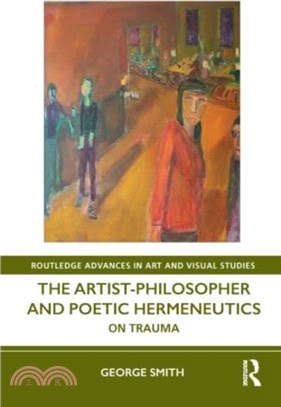 The Artist-Philosopher and Poetic Hermeneutics：On Trauma