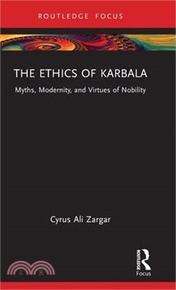 The Ethics of Karbala: Myths, Modernity, and Virtues of Nobility