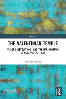 The Valentinian Temple: Visions, Revelations, and the Nag Hammadi Apocalypse of Paul