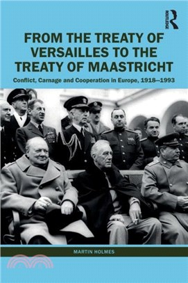 From the Treaty of Versailles to the Treaty of Maastricht：Conflict, Carnage And Cooperation In Europe, 1918 - 1993