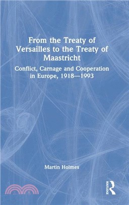 From the Treaty of Versailles to the Treaty of Maastricht：Conflict, Carnage And Cooperation In Europe, 1918 - 1993