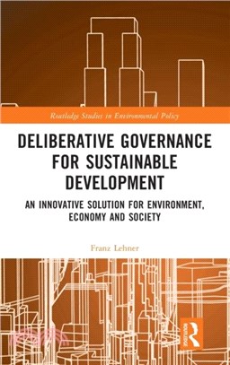 Deliberative Governance for Sustainable Development：An Innovative Solution for Environment, Economy and Society