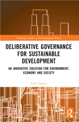 Deliberative Governance for Sustainable Development：An Innovative Solution for Environment, Economy and Society