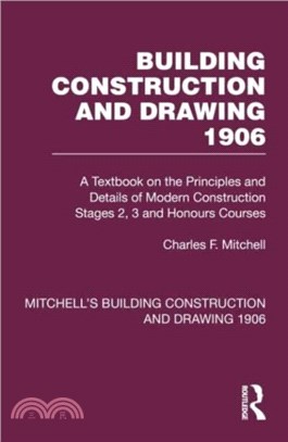 Building Construction and Drawing 1906：A Textbook on the Principles and Details of Modern Construction Stages 2, 3 and Honours Courses