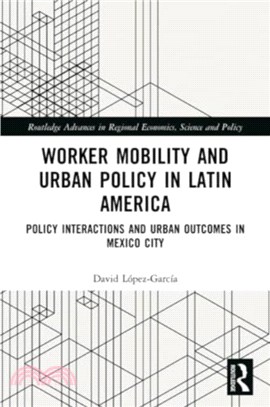 Worker Mobility and Urban Policy in Latin America：Policy Interactions and Urban Outcomes in Mexico City