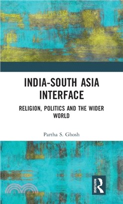 India-South Asia Interface：Religion, Politics and the Wider World
