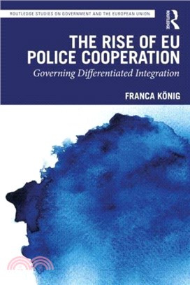 The Rise of EU Police Cooperation：Governing Differentiated Integration