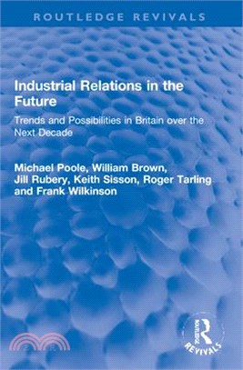 Industrial Relations in the Future: Trends and Possibilities in Britain Over the Next Decade